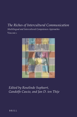 The Riches of Intercultural Communication: Volume 2: Multilingual and Intercultural Competences Approaches by Supheert, Roselinde