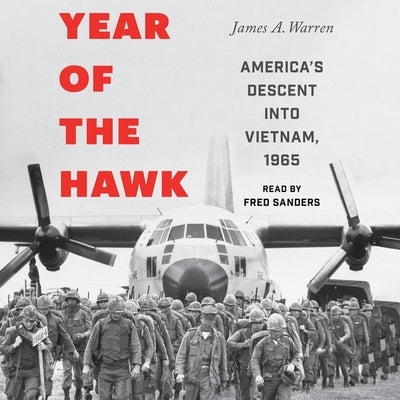 Year of the Hawk: America's Descent Into Vietnam, 1965 by Warren, James A.