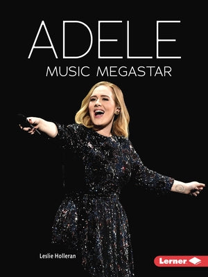 Adele: Music Megastar by Holleran, Leslie