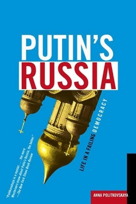 Putin's Russia: Life in a Failing Democracy by Politkovskaya, Anna