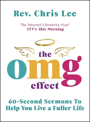 The Omg Effect: 60-Second Sermons to Live a Fuller Life by Lee, Chris