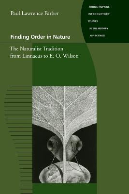 Finding Order in Nature: The Naturalist Tradition from Linnaeus to E. O. Wilson by Farber, Paul Lawrence