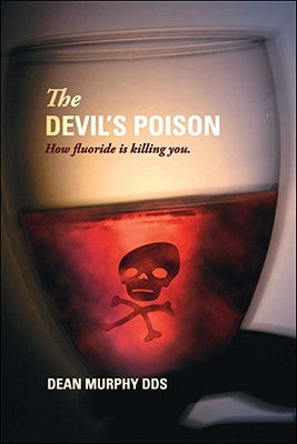 The Devil's Poison: How Fluoride Is Killing You by Murphy, Dean