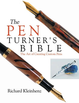 The Pen Turner's Bible: The Art of Creating Custom Pens by Kleinhenz, Richard