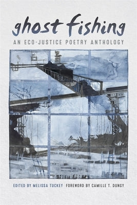 Ghost Fishing: An Eco-Justice Poetry Anthology by Tuckey, Melissa