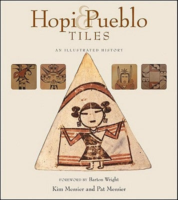 Hopi & Pueblo Tiles: An Illustrated History by Messier, Kim