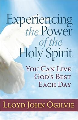 Experiencing the Power of the Holy Spirit by Ogilvie, Lloyd
