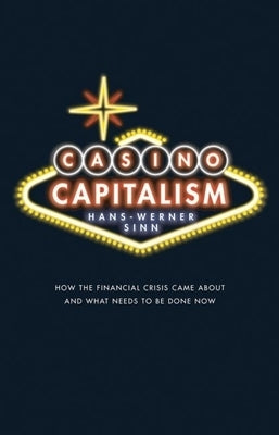 Casino Capitalism: How the Financial Crisis Came about and What Needs to Be Done Now by Sinn, Hans-Werner