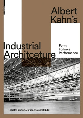 Albert Kahn's Industrial Architecture: Form Follows Performance by B&#252;rklin, Thorsten