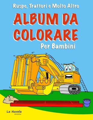 Ruspe, Trattori e Molto Altro - Album da Colorare per Bambini: (50 Disegni Unici e Creativi da Colorare - Per Bambini dai 3 ai 10 anni) by Edizioni, La Nuvola