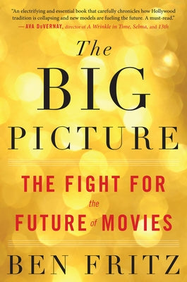 The Big Picture: The Fight for the Future of Movies by Fritz, Ben