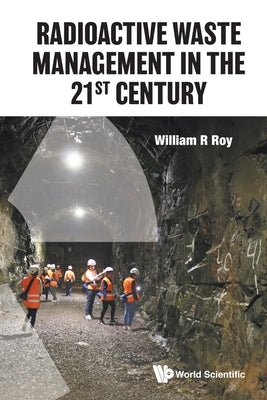 Radioactive Waste Management in the 21st Century by Roy, William R.