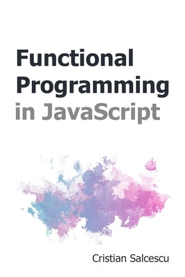 Functional Programming in JavaScript by Salcescu, Cristian