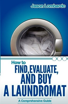 How To Find, Evaluate, and Buy a Laundromat by Lombardo, Jason