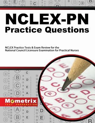 Nclex-PN Practice Questions: NCLEX Practice Tests & Exam Review for the National Council Licensure Examination for Practical Nurses by Nclex, Exam Secrets Test Prep Staff