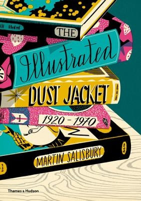 The Illustrated Dust Jacket, 1920-1970 by Salisbury, Martin