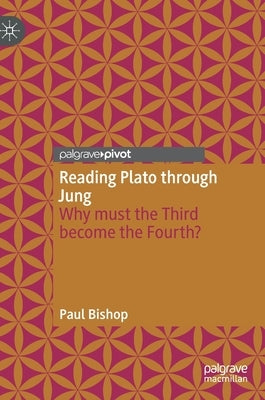 Reading Plato Through Jung: Why Must the Third Become the Fourth? by Bishop, Paul