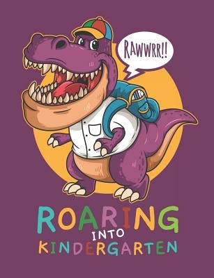 Rawwrr Roaring Into Kindergarten: Cute T-Rex Primary Composition Notebook For Handwriting Practice 100 Pages / 50 Sheets by Composition Notebooks, Bridgewater Prima