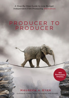 Producer to Producer: A Step-By-Step Guide to Low-Budget Independent Film Producing by Ryan, Maureen