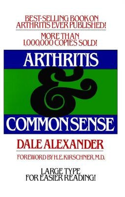 Arthritis and Common Sense by Alexander, Dale