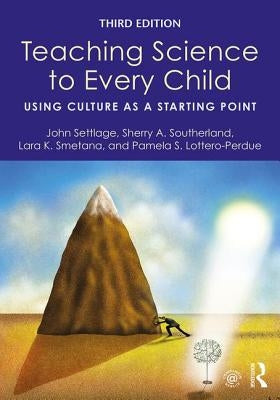 Teaching Science to Every Child: Using Culture as a Starting Point by Settlage, John