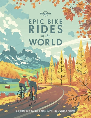 Lonely Planet Epic Bike Rides of the World 1 by Planet, Lonely
