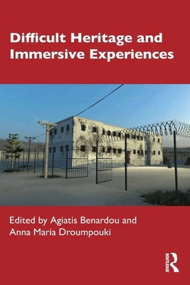 Difficult Heritage and Immersive Experiences by Benardou, Agiatis