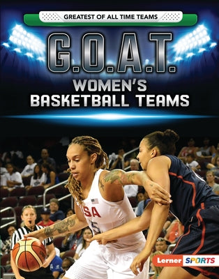 G.O.A.T. Women's Basketball Teams by Doeden, Matt