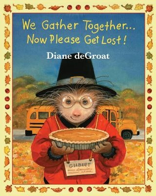 We Gather Together...: Now Please Get Lost! by de Groat, Diane