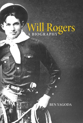 Will Rogers: A Biography by Yagoda, Ben