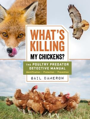 What's Killing My Chickens?: The Poultry Predator Detective Manual by Damerow, Gail