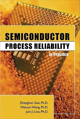 Semiconductor Process Reliability in Practice by Gan, Zhenghao