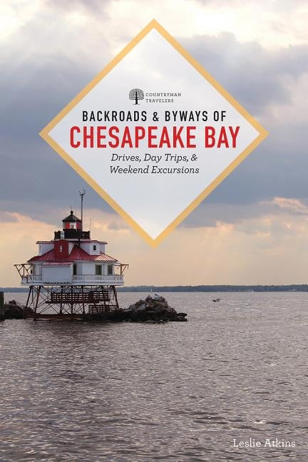 Backroads & Byways of Chesapeake Bay: Drives, Day Trips, and Weekend Excursions by Atkins, Leslie