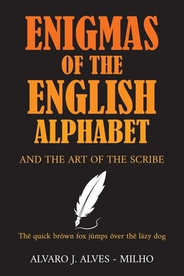 Enigmas of the English Alphabet: and the Art of the Scribe by Alves-Milho, Alvaro J.