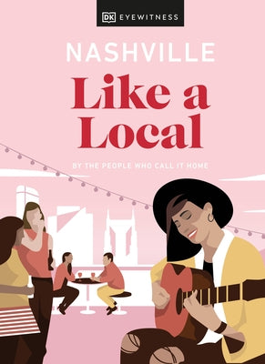 Nashville Like a Local: By the People Who Call It Home by Dk Eyewitness