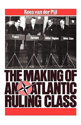 Making of an Atlantic Ruling Class by Pijl, Kees Van Der