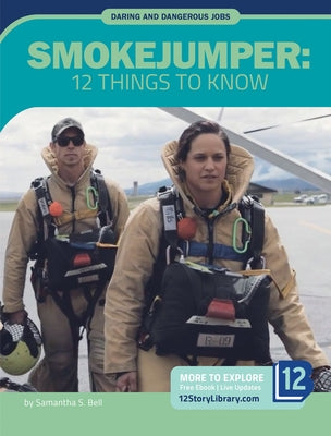 Smokejumper: 12 Things to Know by Bell, Samantha S.