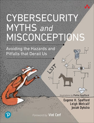 Cybersecurity Myths and Misconceptions: Avoiding the Hazards and Pitfalls That Derail Us by Spafford, Eugene