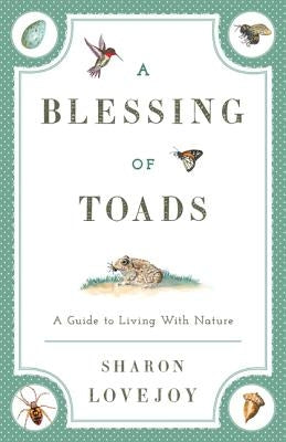 A Blessing of Toads: A Guide to Living with Nature by Lovejoy, Sharon