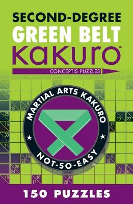 Second-Degree Green Belt Kakuro: Conceptis Puzzles by Conceptis Puzzles