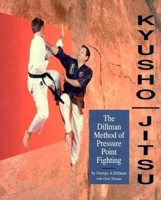 Kyusho-Jitsu: The Dillman Method of Pressure Point Fighting by Thomas, Chris