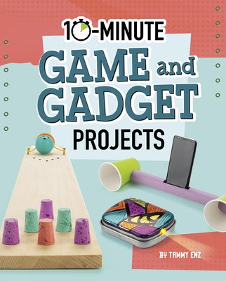 10-Minute Game and Gadget Projects by Enz, Tammy