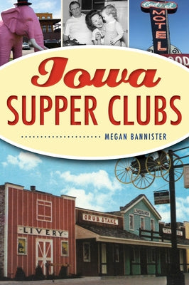 Iowa Supper Clubs by Bannister, Megan