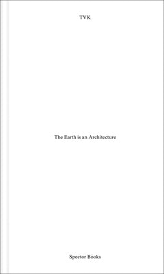 The Earth Is Architecture by Tr&#233;velo, Pierre Alain