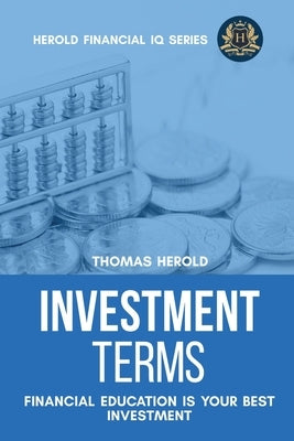 Investment Terms - Financial Education Is Your Best Investment by Herold, Thomas