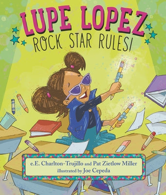 Lupe Lopez: Rock Star Rules! by Charlton-Trujillo, E. E.