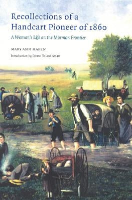 Recollections of a Handcart Pioneer of 1860: A Woman's Life on the Mormon Frontier by Hafen, Mary Ann