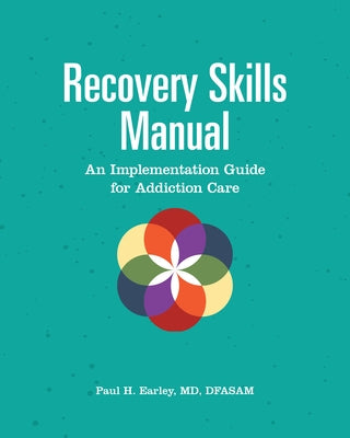 Recovery Skills Manual: An Implementation Guide for Addiction Care by Earley, Paul H.