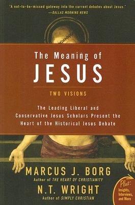 The Meaning of Jesus: Two Visions by Borg, Marcus J.