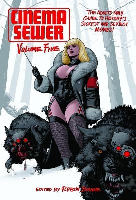 Cinema Sewer Volume 5: The Adults Only Guide to History's Sickest and Sexiest Movies! by Bougie, Robin